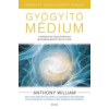 Anthony William Gyógyító médium - bővített, átdolgozott kiadás