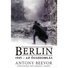 Antony Beevor Berlin, 1945 - Az összeomlás történelem