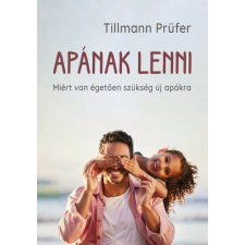 Apának lenni - Miért van égetően szükség új apákra életmód, egészség