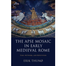 Apse Mosaic in Early Medieval Rome – Erik Thuno idegen nyelvű könyv