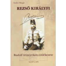 Aquincum Kiadás Rezső királyfi - Rudolf trónörökös emlékezete - Rudolf trónörökös emlékezete történelem