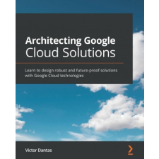  Architecting Google Cloud Solutions – Victor Dantas idegen nyelvű könyv