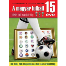 Aréna 2000 Kiadó A magyar futball 15 éve - 1994-től napjainkig antikvárium - használt könyv