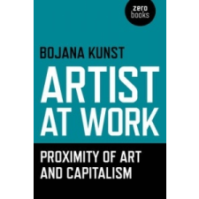  Artist at Work, Proximity of Art and Capitalism – Bojana Kunst idegen nyelvű könyv