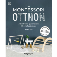Ashley Yeh - A Montessori otthon - Adjunk teret gyermekünk kibontakozásához! életmód, egészség