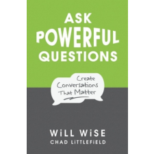  Ask Powerful Questions: Create Conversations That Matter – Will Wise idegen nyelvű könyv