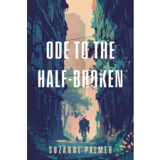 Astra Publishing House Ode to the Half-Broken – PALMER SUZANNE (Kemény kötésű) idegen nyelvű könyv