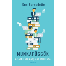 Athenaeum Kiadó Munkafüggők - Az önkizsákmányolás lélektana társadalom- és humántudomány