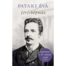 Athenaeum Kiadó Pataki Éva: Férfiképmás - Kultúrharc a 19. század végén regény