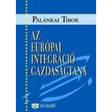 Aula Kiadó Az európai integráció gazdaságtana - Palánkai Tibor antikvárium - használt könyv