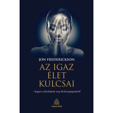 Az igaz élet kulcsai – hogyan szabaduljunk meg élethazugságainktól? társadalom- és humántudomány