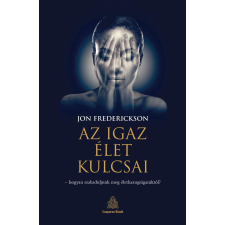 Az igaz élet kulcsai – hogyan szabaduljunk meg élethazugságainktól? társadalom- és humántudomány
