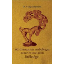  Az ősmagyar mitológia sumir és ural-altáji öröksége vallás
