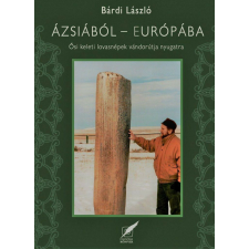 Ázsiából Európába - Ősi, keleti lovasnépek vándorútja Nyugatra történelem