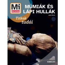 Babilon Kiadó Múmiák és Lápi hullák - Mi MICSODA ÚJ gyermek- és ifjúsági könyv