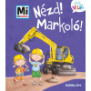 Babilon Kiadó Nézd! Markoló! - Mi Micsoda