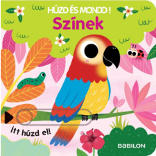 Babilon Kiadó Színek - Húzd és mondd! - Háromszorosan kihúzható fülekkel gyermek- és ifjúsági könyv