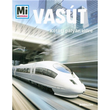 Babilon Kiadó Vasút - Kötött pályán előre /Mi Micsoda gyermek- és ifjúsági könyv