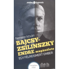 BAJCSY-ZSILINSZKY ENDRE MAGÁNÉLETE - EGY FÉLREISMERT EMBER /EMBER ÉS LEGENDA történelem
