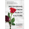 Baker Publishing Group Recovering from Purity Culture | Dr. Camden Morgante