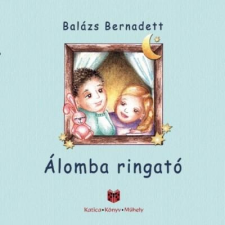 Balázs Bernadett BALÁZS BERNADETT - ÁLOMBA RINGATÓ gyermek- és ifjúsági könyv
