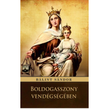 Bálint Sándor Bálint Sándor - Boldogasszony vendégségében egyéb könyv