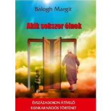 Balogh Margit - Akik sokszor élnek - Évszázadokon átívelő reinkarnációs történet irodalom