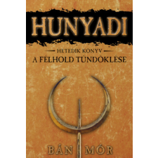 Bán Mór - A félhold tündöklése - Hunyadi hetedik könyv egyéb könyv