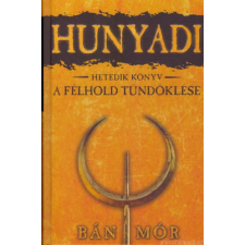 Bán Mór A félhold tündöklése [Hunyadi sorozat 7. könyv, Bán Mór] történelem