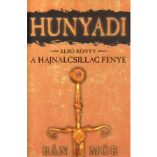 Bán Mór HUNYADI 1. - A HAJNALCSILLAG FÉNYE regény