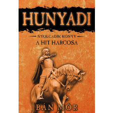 Bán Mór - Hunyadi 8. - A hit harcosa egyéb könyv
