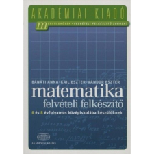 Bánáti Anna, Kail Eszter, Vándor Eszter Matematika felvételi felkészítő 6 és 8 évfolyamos középiskolába készülőknek (BK24-139459) tankönyv