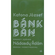  Bánk bán - Eredeti szöveg Nádasdy Ádám prózai fordításával irodalom