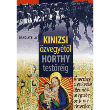 Bánó Attila - Kinizsi özvegyétől Horthy testőréig egyéb könyv