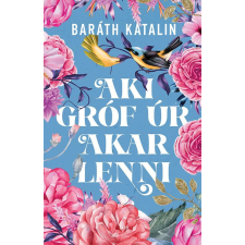 Baráth Katalin - Aki gróf úr akar lenni regény