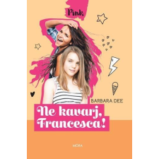 Barbara Dee DEE, BARBARA - NE KAVARJ, FRANCESCA! (PINK KÖNYVEK) gyermek- és ifjúsági könyv