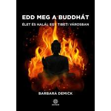 Barbara Demick - Edd meg a Buddhát - Élet és halál egy tibeti városban vallás