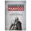BARBOUR PUBL INC Meditations on Manhood: 100 Devotions from Charles Spurgeon