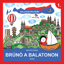 Bartos Erika - Balaton-Felvidék - Brúnó a Balatonon 1. gyermek- és ifjúsági könyv