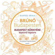 Bartos Erika - Budapest környéke lépésről lépésre - Brúnó Budapesten 6. gyermek- és ifjúsági könyv