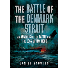  Battle of the Denmark Strait – DANIEL KNOWLES idegen nyelvű könyv