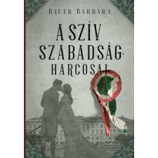 Bauer Barbara - A szív szabadságharcosai regény