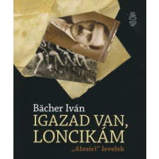 Bächer Iván IGAZAD VAN, LONCIKÁM - \'ALZSÍRI\' LEVELEK irodalom