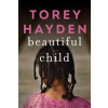  Beautiful Child: The True Story of a Child Trapped in Silence and the Teacher Who Refused to Give Up on Her – Torey Hayden