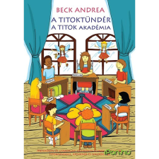 Beck &amp; Partners Mi. Kft. A Titoktündér - A Titok Akadémia - Mesekönyv és gyakorlati kézikönyv a legújabb titokmesékkel kicsiknek és nagyoknak gyermek- és ifjúsági könyv
