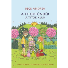 Beck & Partners Mi. Kft. Beck Andrea-A Titoktündér:A titok klub gyermek- és ifjúsági könyv