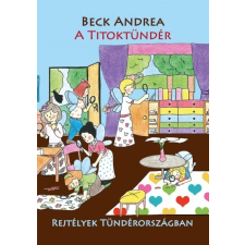 Beck &amp; Partners Mi. Kft. Beck Andrea: A Titoktündér - Rejtélyek Tündérországban gyermek- és ifjúsági könyv