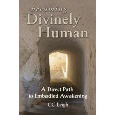  Becoming Divinely Human: A Direct Path to Embodied Awakening – CC Leigh idegen nyelvű könyv