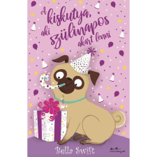 Bella Swift A kiskutya, aki szülinapos akart lenni gyermek- és ifjúsági könyv
