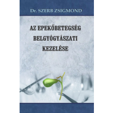 Belső Egészség Kiadó Az epekőbetegség belgyógyászati kezelése életmód, egészség